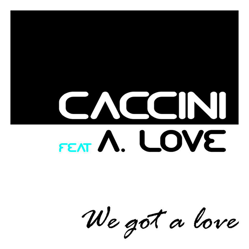we got a love caccini feat. andrea love